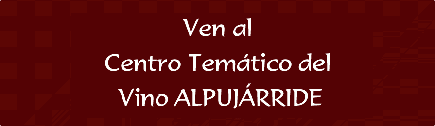 Ven al Centro Temático del Vino ALPUJÁRRIDE